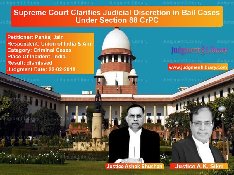 Featured image for Supreme Court Judgment dated 22-02-2018 in case of petitioner name Pankaj Jain vs Union of India & Anr.