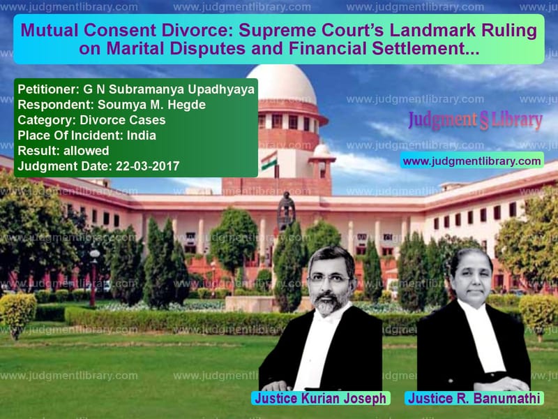 Featured image for Supreme Court Judgment dated 22-03-2017 in case of petitioner name G N Subramanya Upadhyaya vs Soumya M. Hegde