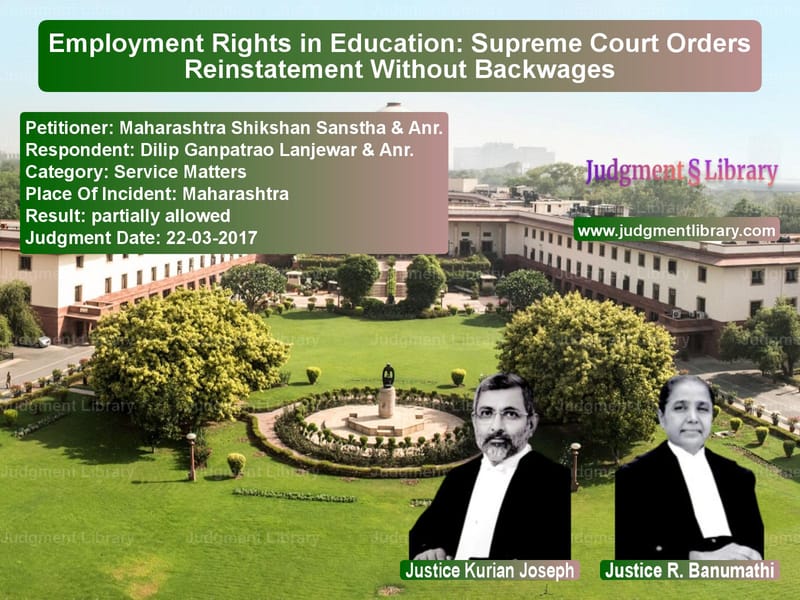 Featured image for Supreme Court Judgment dated 22-03-2017 in case of petitioner name Maharashtra Shikshan Sanstha & vs Dilip Ganpatrao Lanjewar & Anr