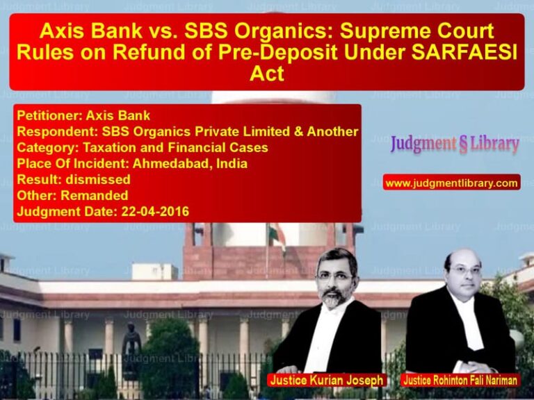 Featured image for Supreme Court Judgment dated 22-04-2016 in case of petitioner name Axis Bank vs SBS Organics Private Limited &