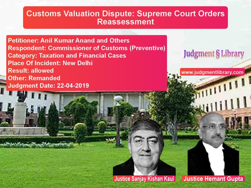 Featured image for Supreme Court Judgment dated 22-04-2019 in case of petitioner name Anil Kumar Anand and Others vs Commissioner of Customs (Preve
