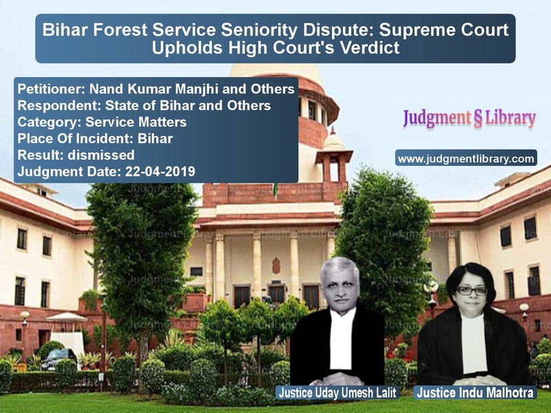 Featured image for Supreme Court Judgment dated 22-04-2019 in case of petitioner name Nand Kumar Manjhi and Others vs State of Bihar and Others