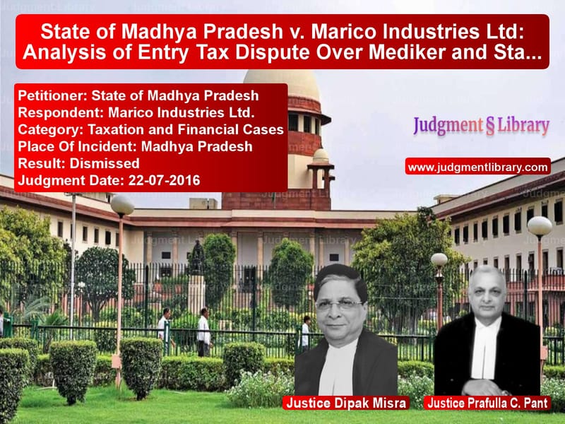 Featured image for Supreme Court Judgment dated 22-07-2016 in case of petitioner name State of Madhya Pradesh vs Marico Industries Ltd.
