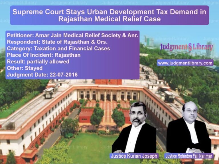 Featured image for Supreme Court Judgment dated 22-07-2016 in case of petitioner name Amar Jain Medical Relief Socie vs State of Rajasthan & Ors.