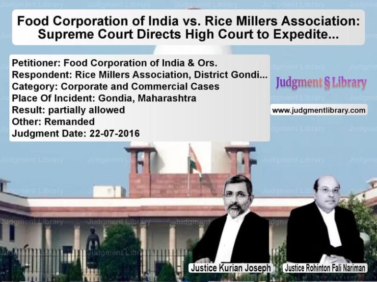 Featured image for Supreme Court Judgment dated 22-07-2016 in case of petitioner name Food Corporation of India & Or vs Rice Millers Association, Dist