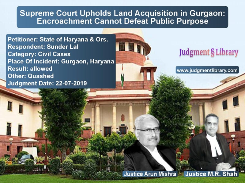 Featured image for Supreme Court Judgment dated 22-07-2019 in case of petitioner name State of Haryana & Ors. vs Sunder Lal