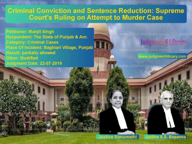 Featured image for Supreme Court Judgment dated 22-07-2019 in case of petitioner name Manjit Singh vs The State of Punjab & Anr.