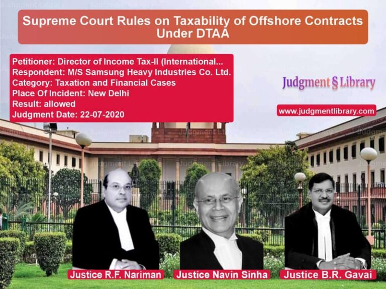 Featured image for Supreme Court Judgment dated 22-07-2020 in case of petitioner name Director of Income Tax-II (Int vs M/S Samsung Heavy Industries C