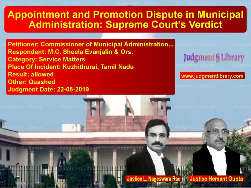 Featured image for Supreme Court Judgment dated 22-08-2019 in case of petitioner name Commissioner of Municipal Admi vs M.C. Sheela Evanjalin & Ors.