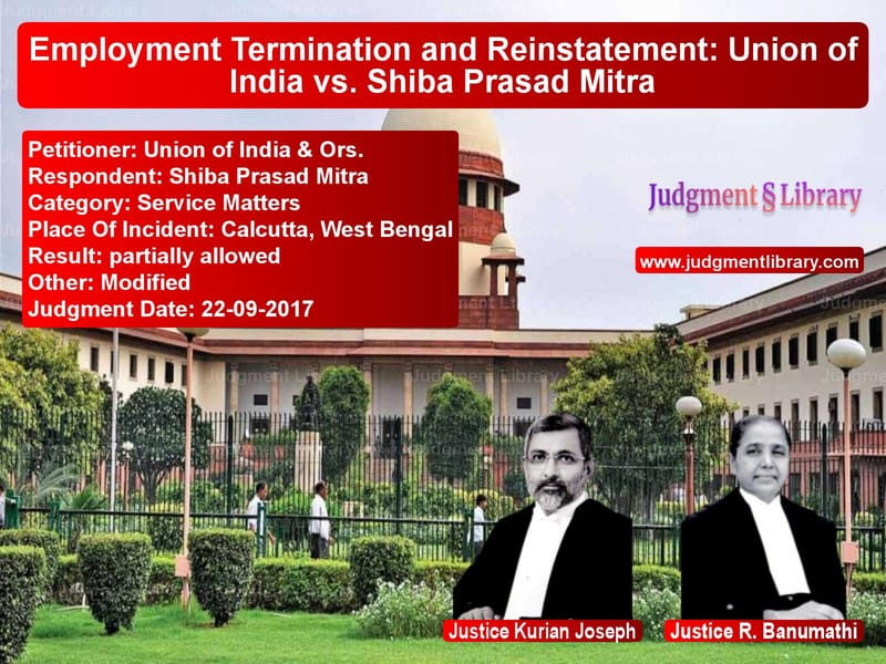 Featured image for Supreme Court Judgment dated 22-09-2017 in case of petitioner name Union of India & Ors. vs Shiba Prasad Mitra