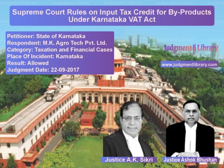 Featured image for Supreme Court Judgment dated 22-09-2017 in case of petitioner name State of Karnataka vs M.K. Agro Tech Pvt. Ltd.