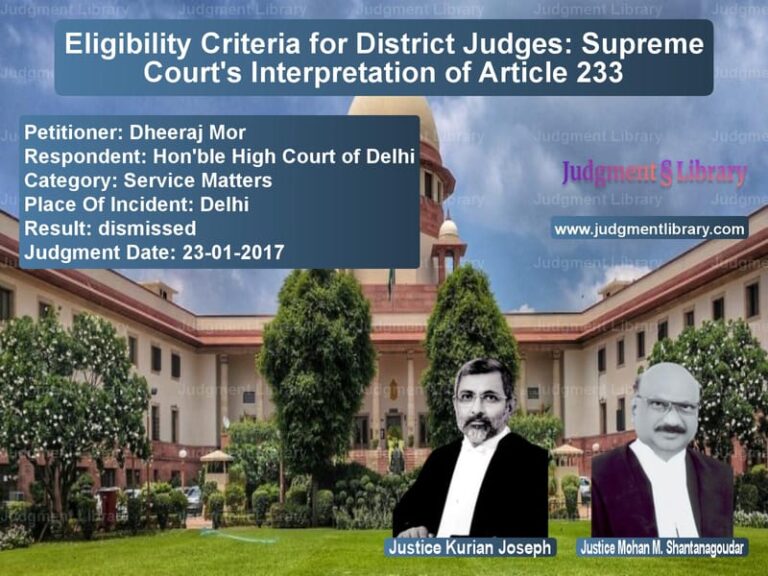 Featured image for Supreme Court Judgment dated 23-01-2017 in case of petitioner name Dheeraj Mor vs Hon'ble High Court of Delhi