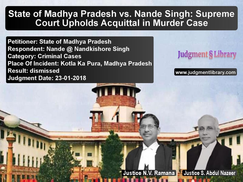 Featured image for Supreme Court Judgment dated 23-01-2018 in case of petitioner name State of Madhya Pradesh vs Nande @ Nandkishore Singh