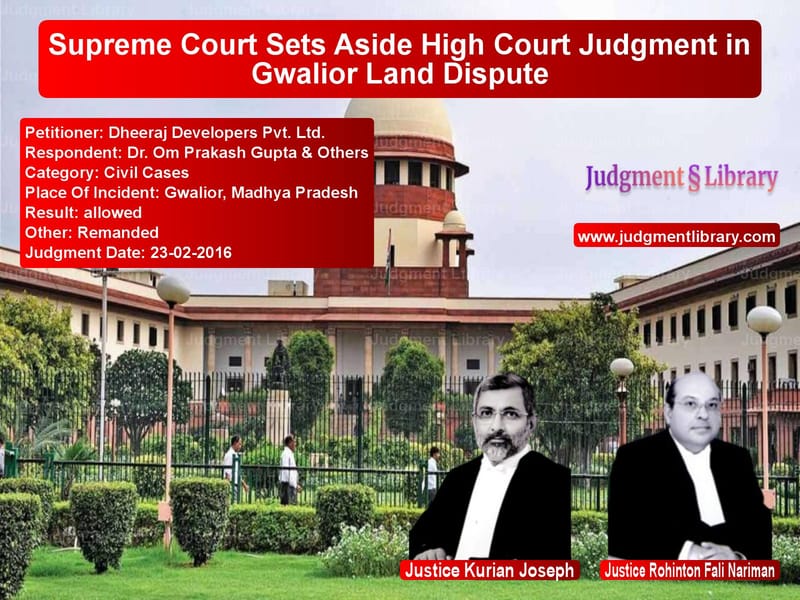 Featured image for Supreme Court Judgment dated 23-02-2016 in case of petitioner name Dheeraj Developers Pvt. Ltd. vs Dr. Om Prakash Gupta & Others