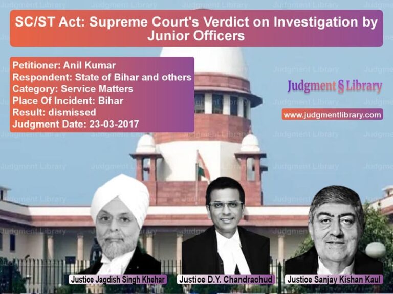 Featured image for Supreme Court Judgment dated 23-03-2017 in case of petitioner name Anil Kumar vs State of Bihar and others