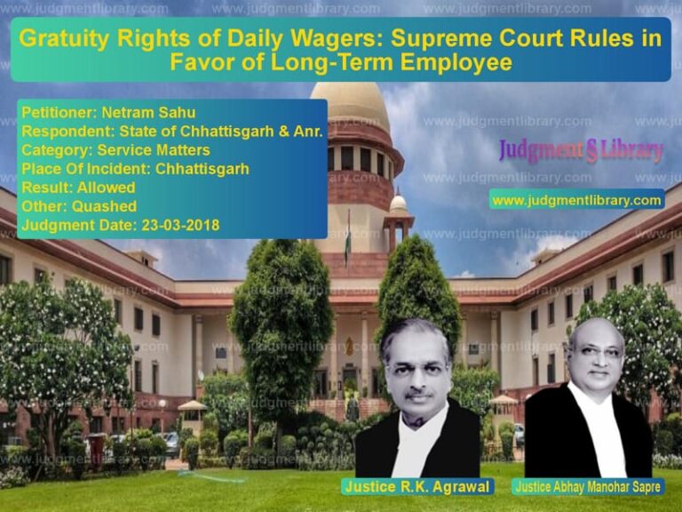 Featured image for Supreme Court Judgment dated 23-03-2018 in case of petitioner name Netram Sahu vs State of Chhattisgarh & Anr.