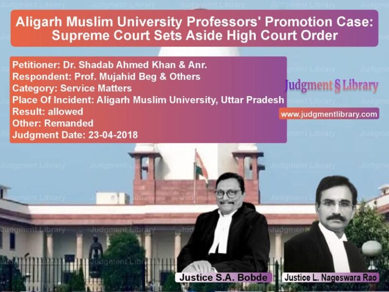 Featured image for Supreme Court Judgment dated 23-04-2018 in case of petitioner name Dr. Shadab Ahmed Khan & Anr. vs Prof. Mujahid Beg & Others