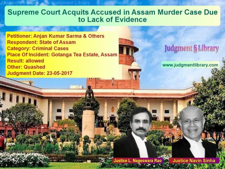 Featured image for Supreme Court Judgment dated 23-05-2017 in case of petitioner name Anjan Kumar Sarma & Others vs State of Assam