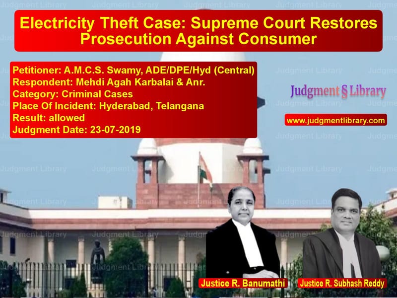 Featured image for Supreme Court Judgment dated 23-07-2019 in case of petitioner name A.M.C.S. Swamy, ADE/DPE/Hyd (C vs Mehdi Agah Karbalai & Anr.