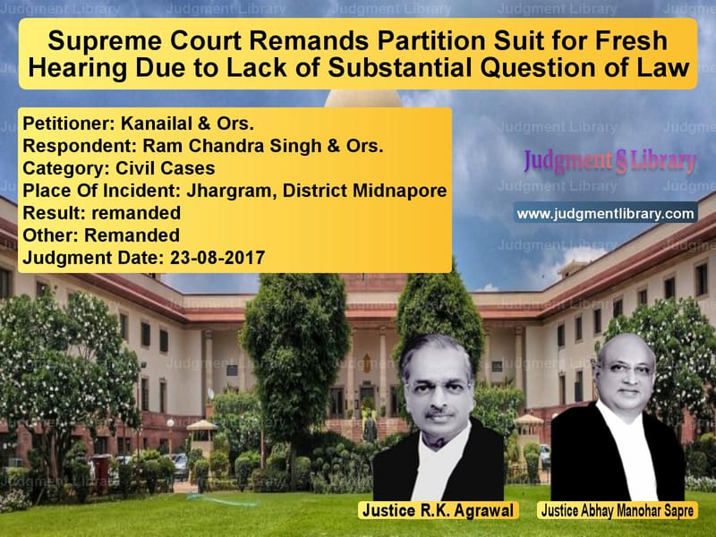 Featured image for Supreme Court Judgment dated 23-08-2017 in case of petitioner name Kanailal & Ors. vs Ram Chandra Singh & Ors.