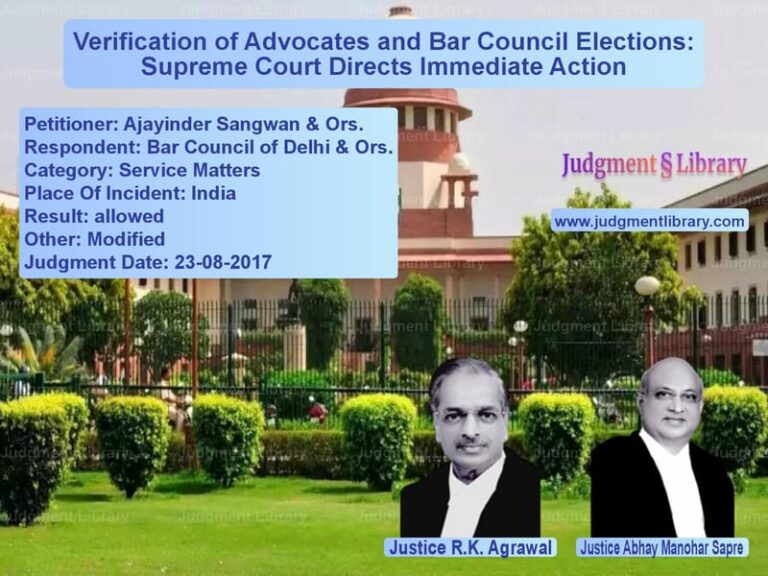 Featured image for Supreme Court Judgment dated 23-08-2017 in case of petitioner name Ajayinder Sangwan & Ors. vs Bar Council of Delhi & Ors.