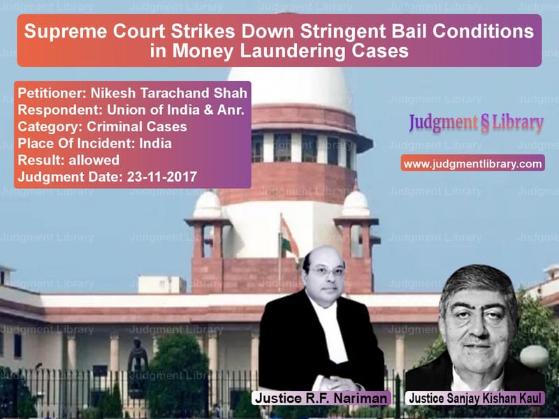 Featured image for Supreme Court Judgment dated 23-11-2017 in case of petitioner name Nikesh Tarachand Shah vs Union of India & Anr.