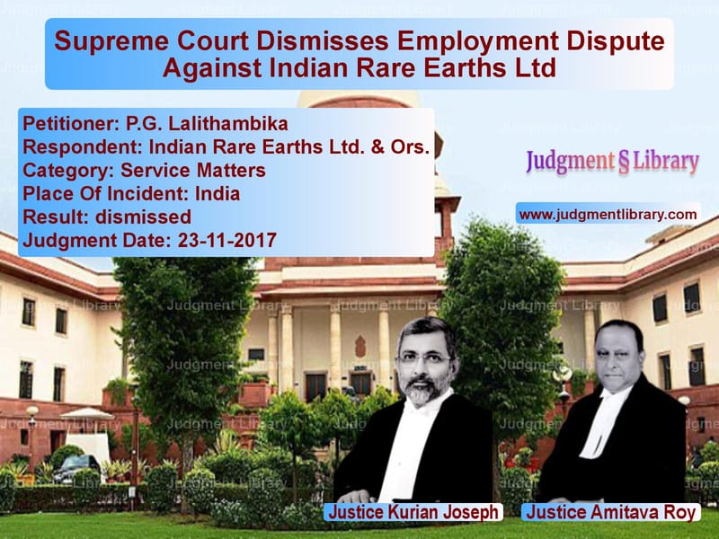 Featured image for Supreme Court Judgment dated 23-11-2017 in case of petitioner name P.G. Lalithambika vs Indian Rare Earths Ltd. & Ors.