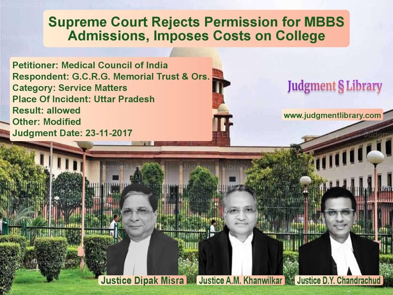 Featured image for Supreme Court Judgment dated 23-11-2017 in case of petitioner name Medical Council of India vs G.C.R.G. Memorial Trust & Ors.