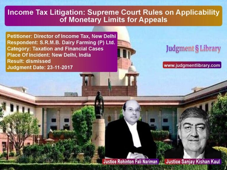 Featured image for Supreme Court Judgment dated 23-11-2017 in case of petitioner name Director of Income Tax, New De vs S.R.M.B. Dairy Farming (P) Ltd