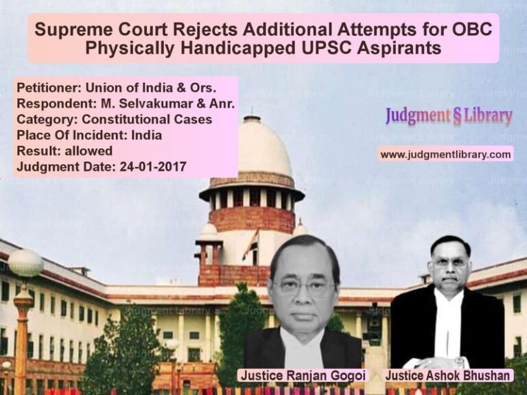 Featured image for Supreme Court Judgment dated 24-01-2017 in case of petitioner name Union of India & Ors. vs M. Selvakumar & Anr.