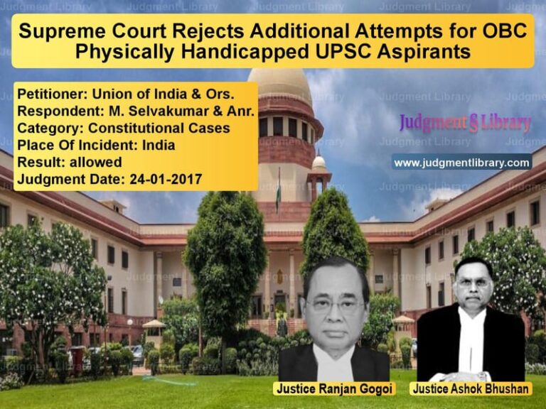 Featured image for Supreme Court Judgment dated 24-01-2017 in case of petitioner name Union of India & Ors. vs M. Selvakumar & Anr.