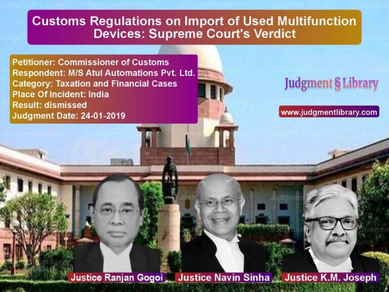 Featured image for Supreme Court Judgment dated 24-01-2019 in case of petitioner name Commissioner of Customs vs M/S Atul Automations Pvt. Ltd.