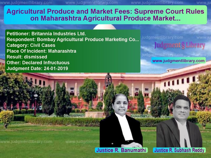 Featured image for Supreme Court Judgment dated 24-01-2019 in case of petitioner name Britannia Industries Ltd. vs Bombay Agricultural Produce Ma