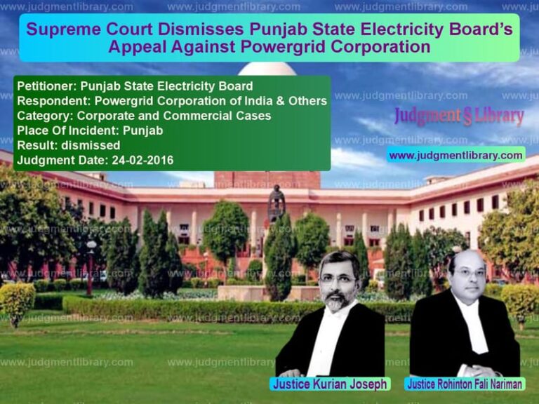 Featured image for Supreme Court Judgment dated 24-02-2016 in case of petitioner name Punjab State Electricity Board vs Powergrid Corporation of India