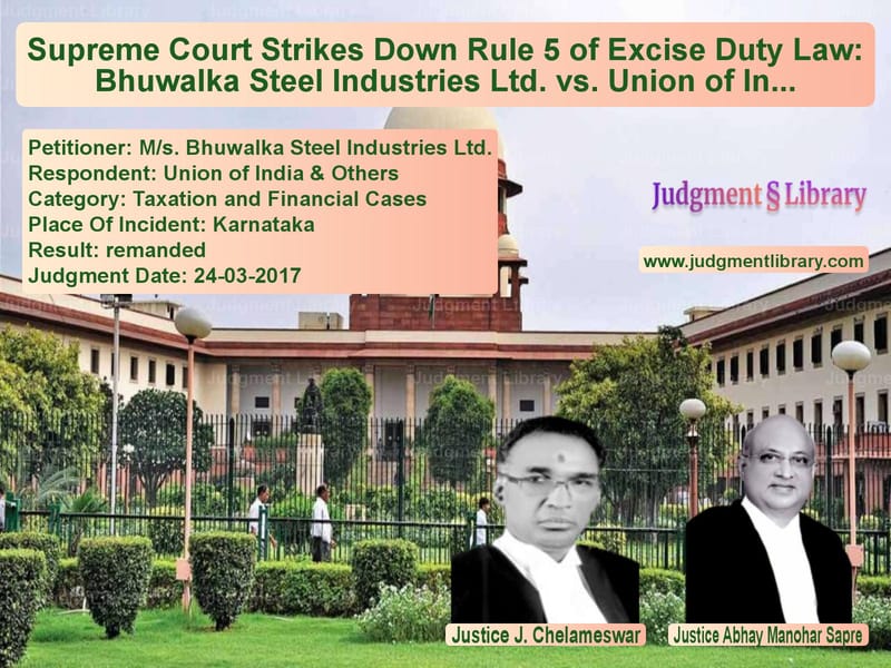 Featured image for Supreme Court Judgment dated 24-03-2017 in case of petitioner name M/s. Bhuwalka Steel Industries vs Union of India & Others