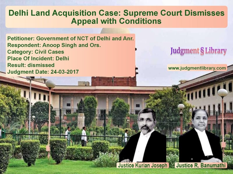 Featured image for Supreme Court Judgment dated 24-03-2017 in case of petitioner name Government of NCT of Delhi and vs Anoop Singh and Ors.