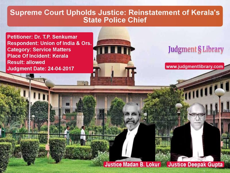 Featured image for Supreme Court Judgment dated 24-04-2017 in case of petitioner name Dr. T.P. Senkumar vs Union of India & Ors.