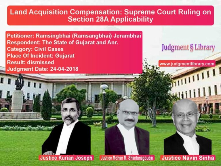 Featured image for Supreme Court Judgment dated 24-04-2018 in case of petitioner name Ramsingbhai (Ramsangbhai) Jera vs The State of Gujarat and Anr.