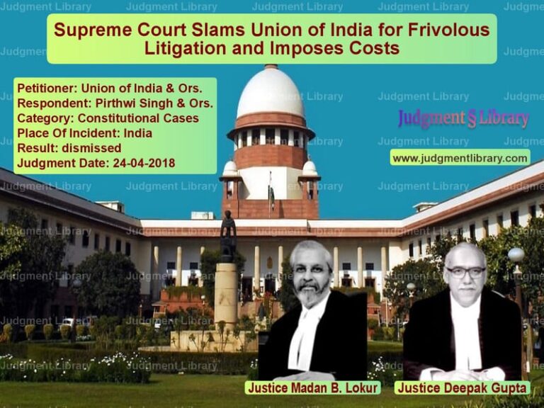 Featured image for Supreme Court Judgment dated 24-04-2018 in case of petitioner name Union of India & Ors. vs Pirthwi Singh & Ors.