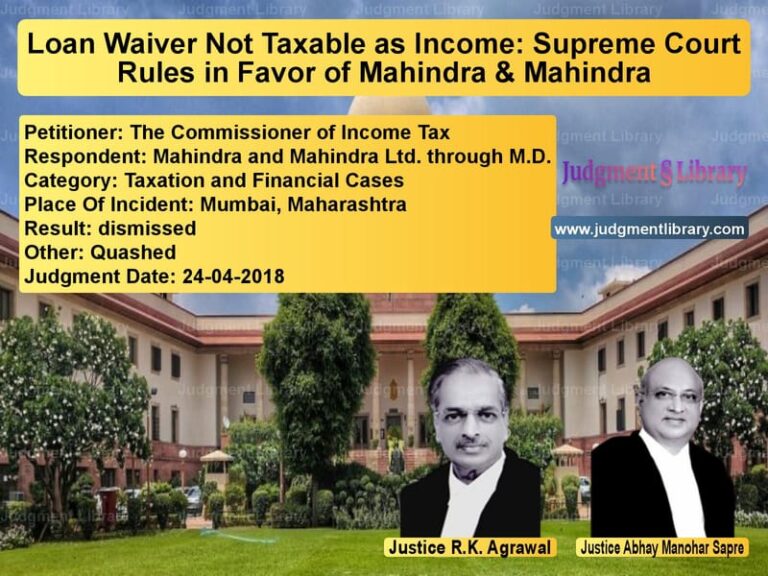 Featured image for Supreme Court Judgment dated 24-04-2018 in case of petitioner name The Commissioner of Income Tax vs Mahindra and Mahindra Ltd. thr