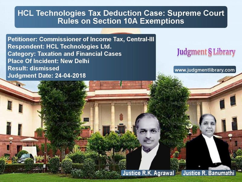 Featured image for Supreme Court Judgment dated 24-04-2018 in case of petitioner name Commissioner of Income Tax, Ce vs HCL Technologies Ltd.