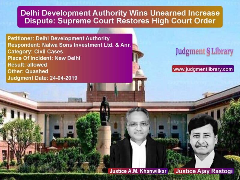 Featured image for Supreme Court Judgment dated 24-04-2019 in case of petitioner name Delhi Development Authority vs Nalwa Sons Investment Ltd. & A