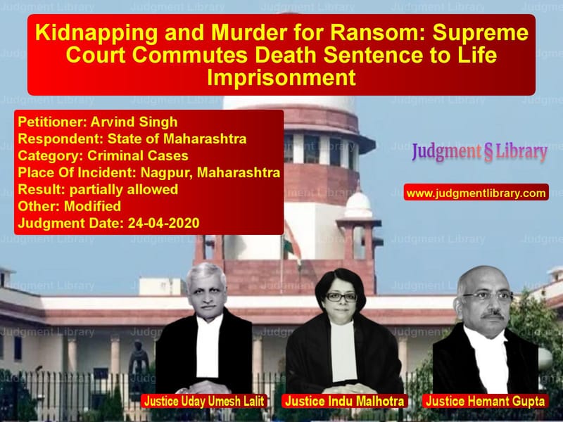 Featured image for Supreme Court Judgment dated 24-04-2020 in case of petitioner name Arvind Singh vs State of Maharashtra