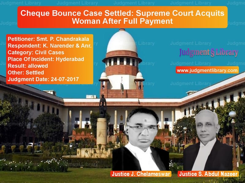 Featured image for Supreme Court Judgment dated 24-07-2017 in case of petitioner name Smt. P. Chandrakala vs K. Narender & Anr.