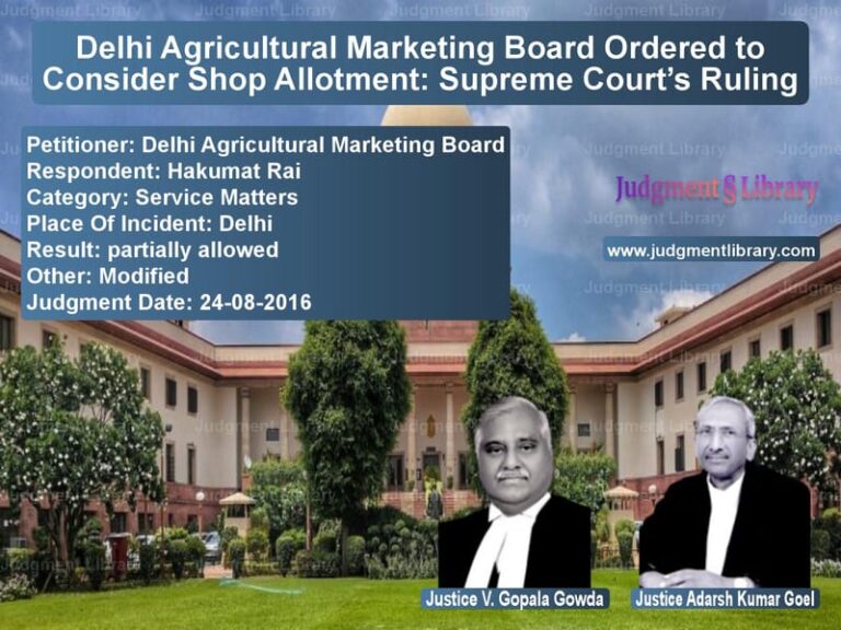 Featured image for Supreme Court Judgment dated 24-08-2016 in case of petitioner name Delhi Agricultural Marketing B vs Hakumat Rai