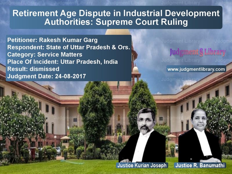Featured image for Supreme Court Judgment dated 24-08-2017 in case of petitioner name Rakesh Kumar Garg vs State of Uttar Pradesh & Ors.