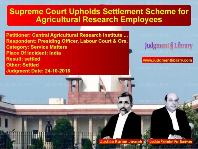 Featured image for Supreme Court Judgment dated 24-10-2016 in case of petitioner name Central Agricultural Research vs Presiding Officer, Labour Cour