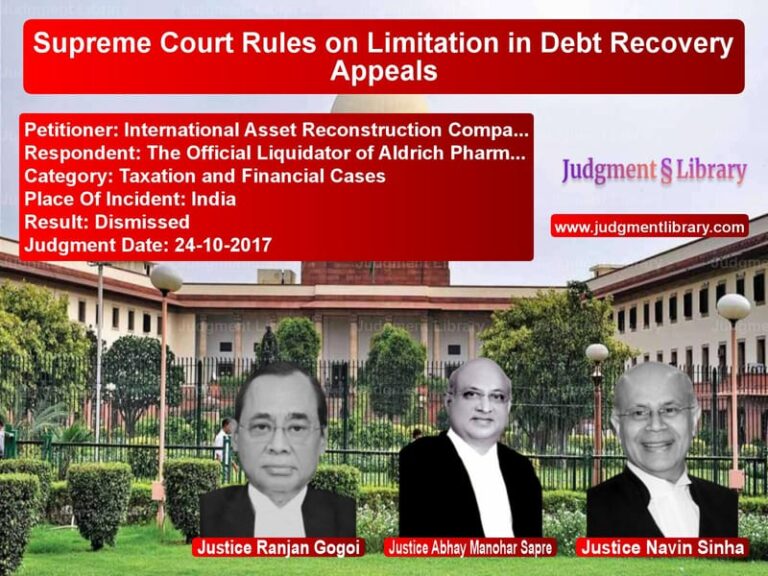 Featured image for Supreme Court Judgment dated 24-10-2017 in case of petitioner name International Asset Reconstruc vs The Official Liquidator of Ald