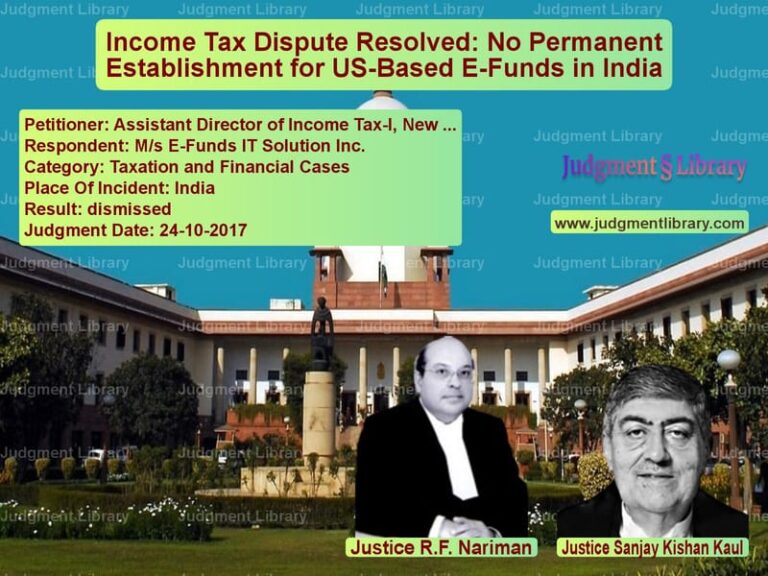 Featured image for Supreme Court Judgment dated 24-10-2017 in case of petitioner name Assistant Director of Income T vs M/s E-Funds IT Solution Inc.