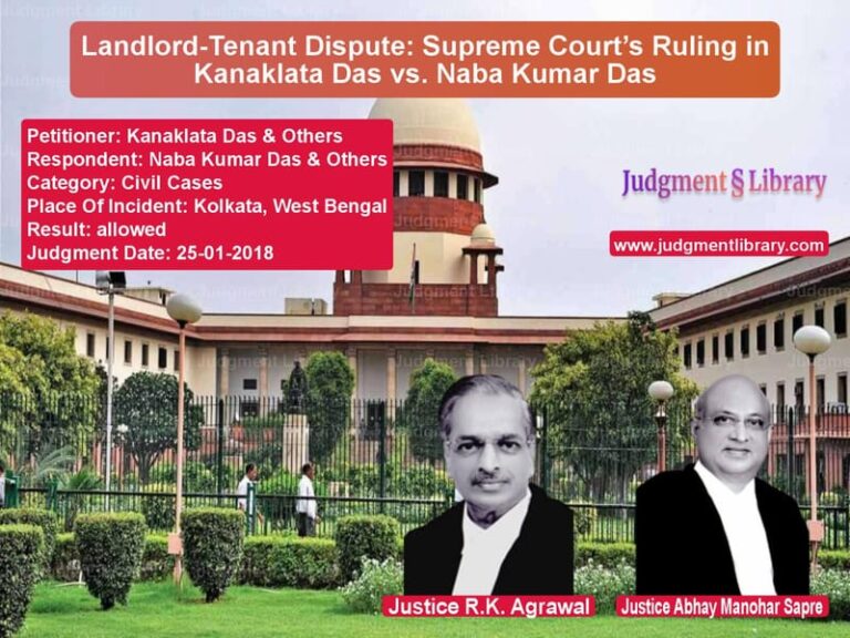 Featured image for Supreme Court Judgment dated 25-01-2018 in case of petitioner name Kanaklata Das & Others vs Naba Kumar Das & Others